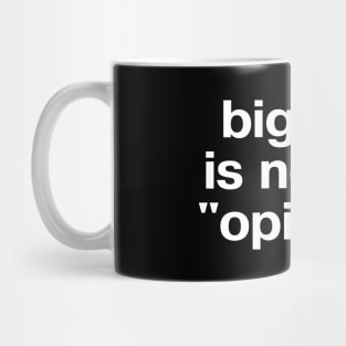 "bigotry is not an 'opinion'" in plain white letters - make no peace with oppression Mug